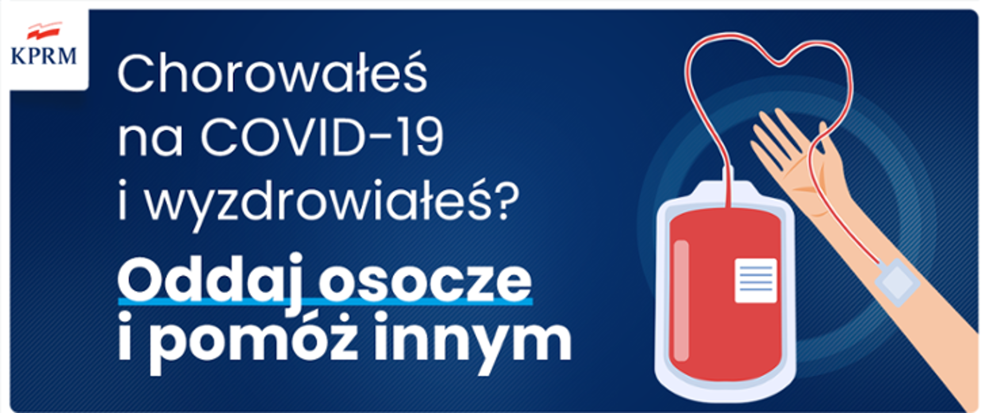 Napis na niebieski tle "Chorowałeś na Covid-19 i wyzdrowiałeś? Oddaj osocze i pomóż innym". Obok napisu ręka z której jest pobierana krew do worka na krew. W lewym górnym rogu logo KPRM.