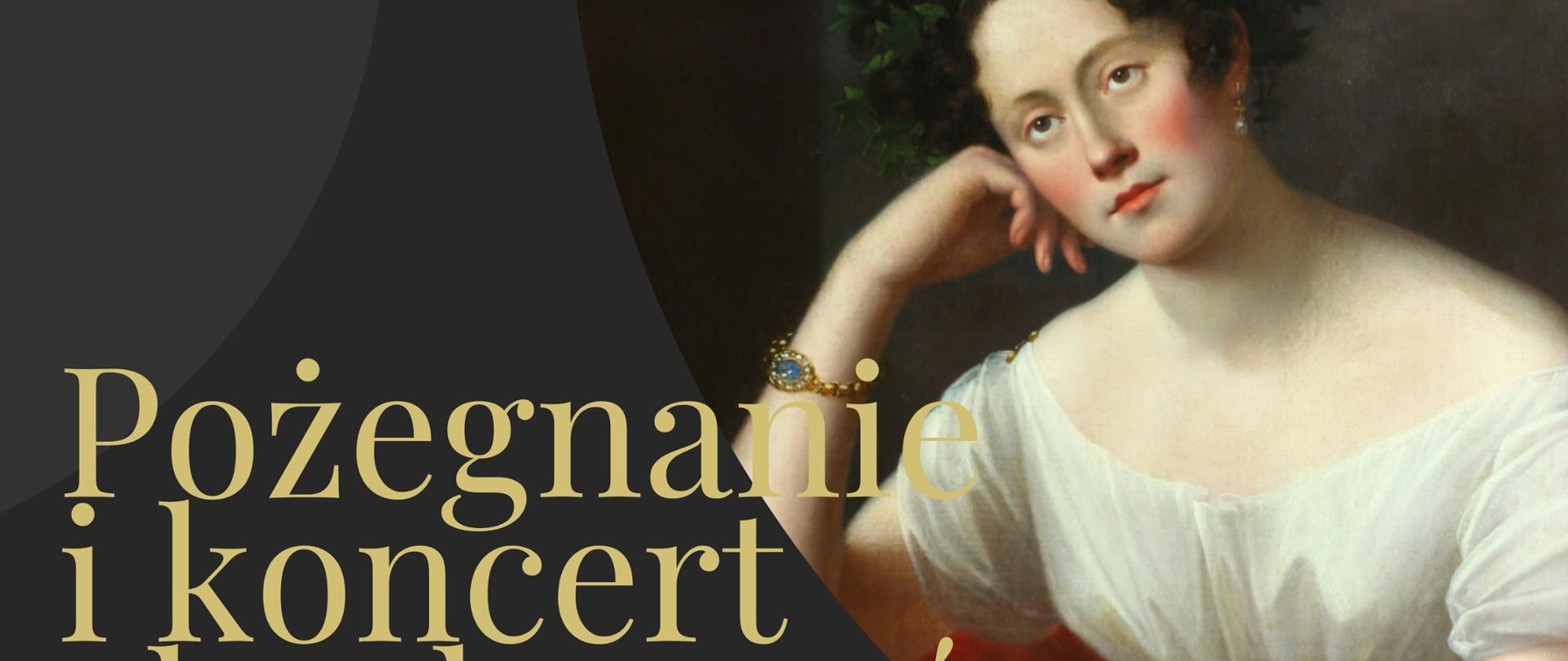 Plakat na uroczystość Pożegnania i koncert absolwentów szkoły, na czarnym tle na górze ciemnoczerwony napis "dyrekcja szkoły zaprasza", po lewej portrer patronki Marii Szymanowskiej siedząca w białej sukni i podpierająca głowę dłonią, pośrodku złoty napis "Pożegnanie i koncert absolwentów szkoły ", pod nim po prawej data 22 czerwca i miejsce wydarzenia sala koncertowa szkoły, po lewej na dole logo szkoły