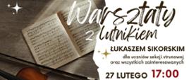 Plakat jest informacją o warsztatach z lutnikiem Łukaszem Sikorskim,
które odbędą się 27 lutego o godzinie 17:00 w Auli PSM. Tytuł wykładu
to: "Konserwacja i pielęgnacja instrumentu oraz smyczka". Plakat dzieli
się na pół, część z prawej strony zawiera powyższe informacje na białym
tle, a po lewej stronie plakatu widnieje zdjęcie skrzypiec, smyczka i
książki z zapisem nutowym. Plakat urozmaicony jest małymi, biało -
złotymi gwiazdkami w lewym górnym rogu oraz w centralnym punkcie strony.