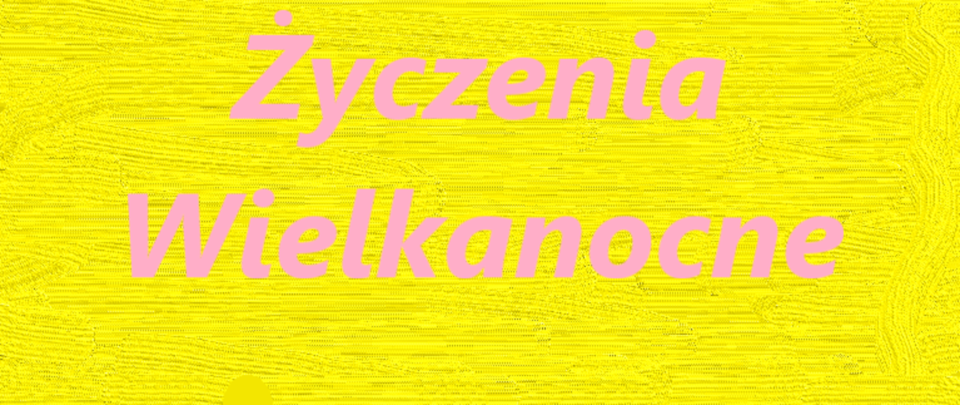 Na żółtym tle tekst: Życzenia Wielkanocne