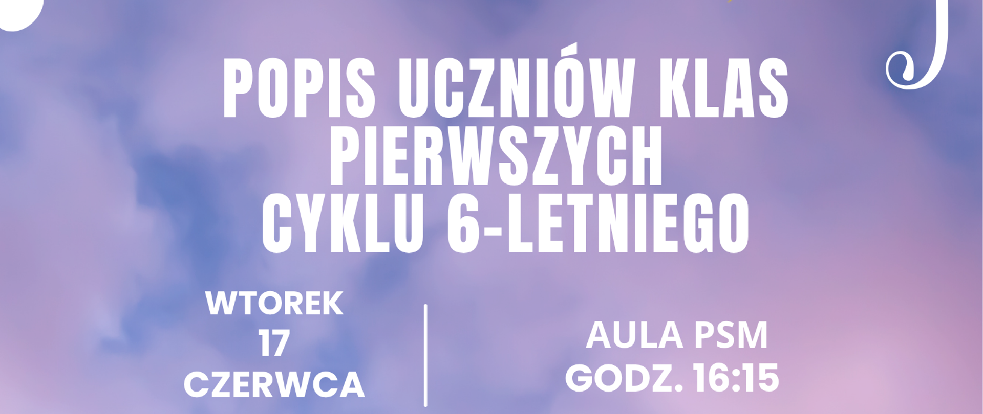 Plakat zapowiadający popis uczniów klas pierwszych cyklu 6-letniego, na tle w odcieniach fioletu, na środku zdjęcie klawiatury fortepianu, saksofonu, skrzypiec oraz gryfu gitary-nad zdjęciem logo szkoły oraz informacja „wtorek 17 czerwca, aula PSM godz. 16:15”, pod zdjęciem napis „zapraszamy uczniów, rodziców i nauczycieli”.