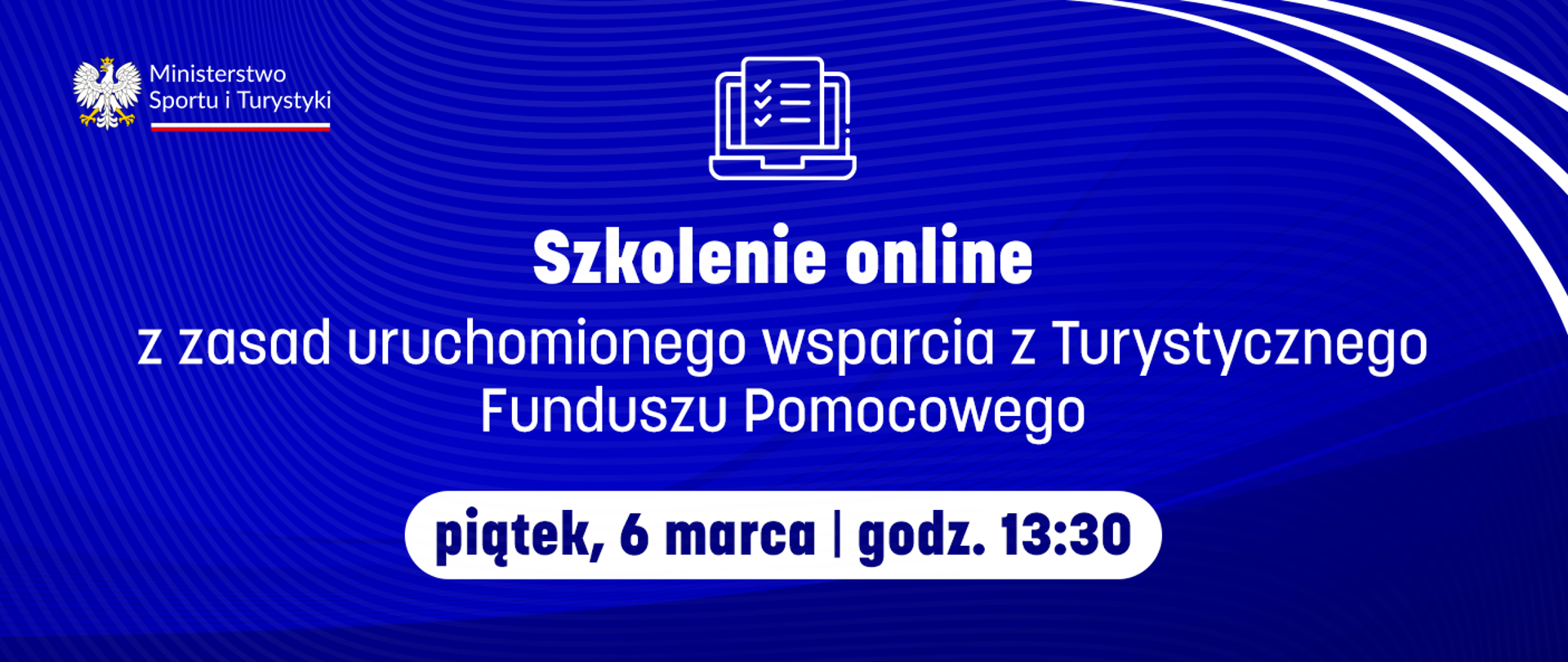 Grafika. Na niebieskim tle ikonka komputera a pod nią napis: "Szkolenie online z zasad uruchomionego wsparcia z Turystycznego Funduszu Pomocowego. Piątek, 6 marca | godz. 1:30". W lewym górnym rogu logotyp Ministerstwa Sportu i Turystyki.