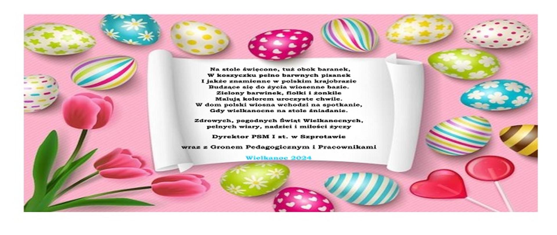 Na stole święcone, a obok baranek,
Koszyczek pełny barwnych pisanek
I tak znamienne w polskim krajobrazie
W bukiecie srebrzyste, wiosenne bazie.
Zielony barwinek, fiołki i żonkile
- Barwami stroją uroczyste chwile.
W dom polski wiosna wchodzi na spotkanie,
Gdy wielkanocne na stole śniadanie.
Zdrowych i spokojnych
Świat Wielkanocnych pełnych wiary, nadziei i miłości życzy Dyrektor PSM I st. w Szprotawie wraz z Gronem Pedagogicznym i Pracownikami. Wielkanoc 2024.
