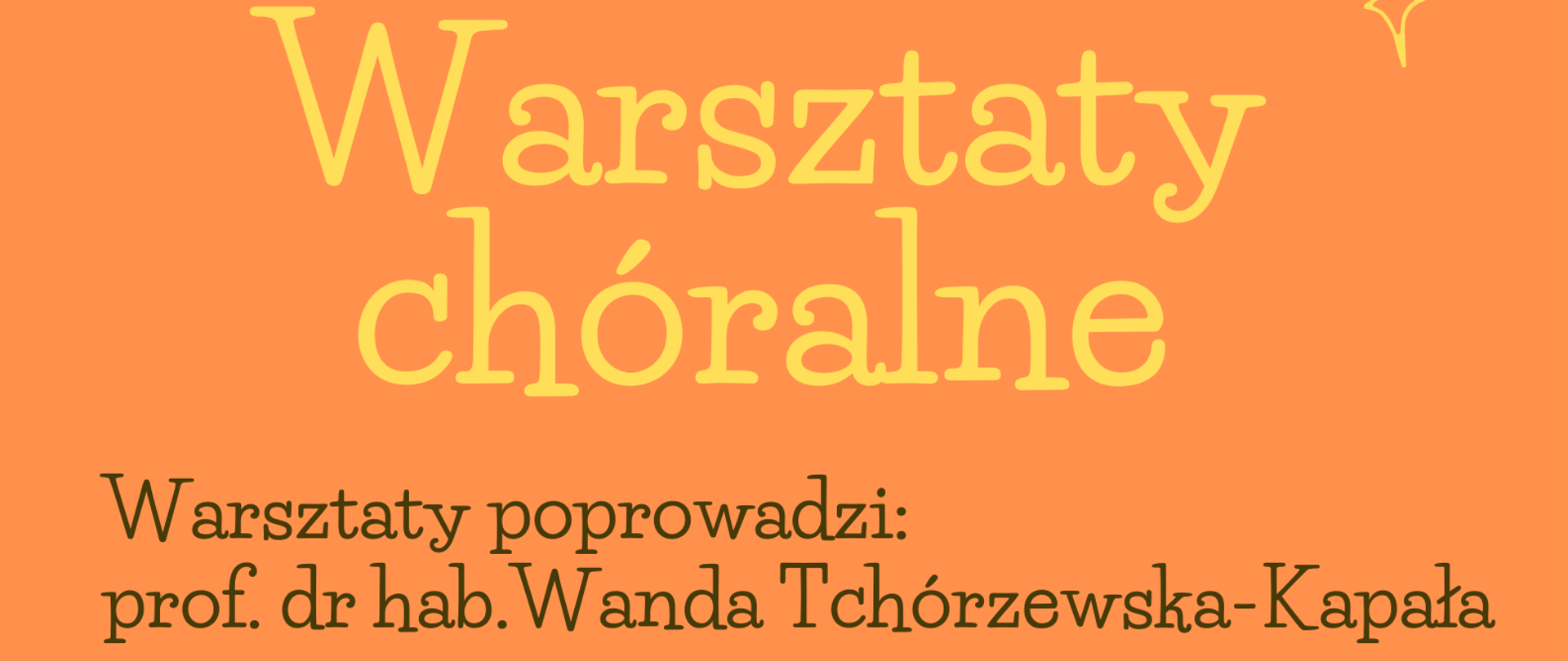 plakat na warsztaty, na pomarańczowym tle na dole grafika osób śpiewających w chórze. W górnym prawym rogu logo szkoły. Informacje o warsztatach: 12 maja 2023 r. od godz. 16.00 w Sali Koncertowej PSM I i II st. im. F. Chopina w Sochaczewie odbędą się Warsztaty chóralne. Warsztaty poprowadzi: prof. dr hab. Wanda Tchórzewska-Kapała