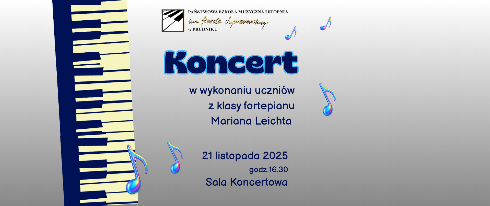 Baner z informacją o koncercie w wykonaniu uczniów z klasy fortepianu Mariana Leichta. Na szarym tle napisy z informacją o koncercie. Baner ozdabia grafika przedstawiająca klawiatura fortepianu. W górnej części logo szkoły.