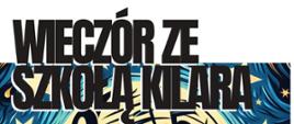 Plakat z napisem Wieczór ze Szkołą Kilara