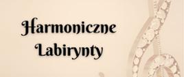 Plakat z wydarzeniem - I Makroregionalne Konfrontacje "HARMONICZNE LABIRYNTY" , które odbędą się w dniu 18 marca 2024r. w ZPSM w Dębicy; tło plakatu jasne w tle klucz wiolinowy, napisy czarne