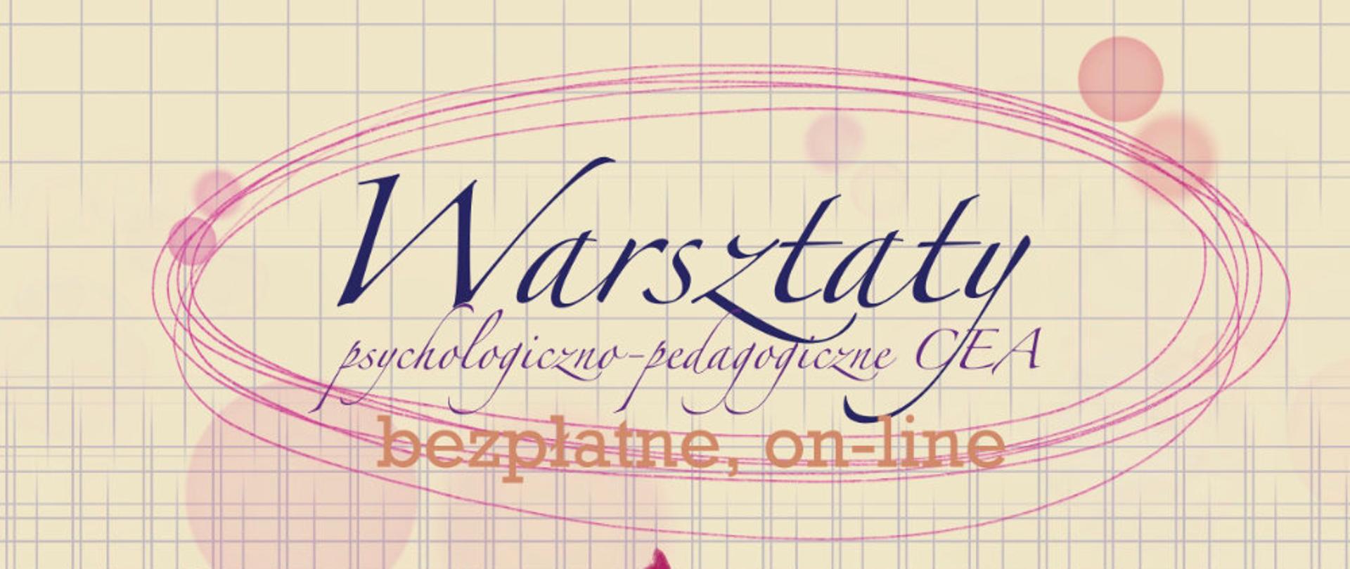 Plakat reklamowy na tle kartki zeszytu w kratkę z informacją o zaproszenia na bezpłatne, zdalne warsztaty psychologiczno-pedagogiczne CEA, bezpłatne, on-line dla ucznia, dla rodzica