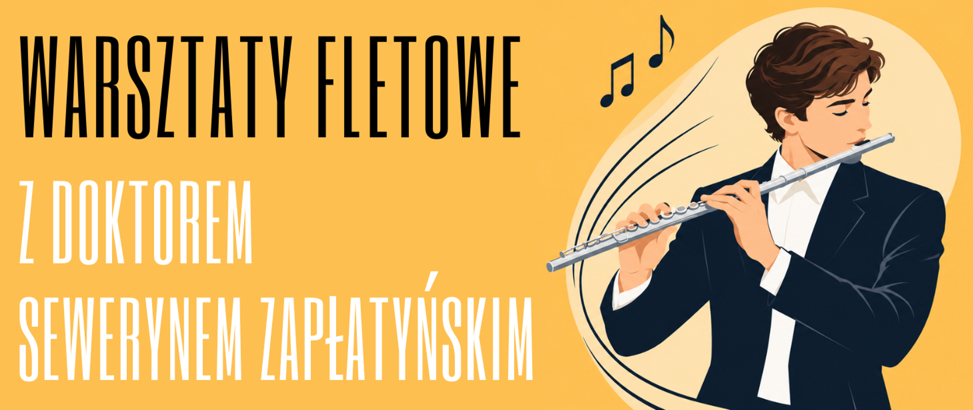 Baner w żółtej kolorystyce z napisem „Warsztaty fletowe z doktorem Sewerynem Zapłatyńskim”. Po prawej stronie znajduje się ilustracja mężczyzny grającego na flecie poprzecznym, otoczona dekoracyjnymi liniami i symbolami nutowymi.