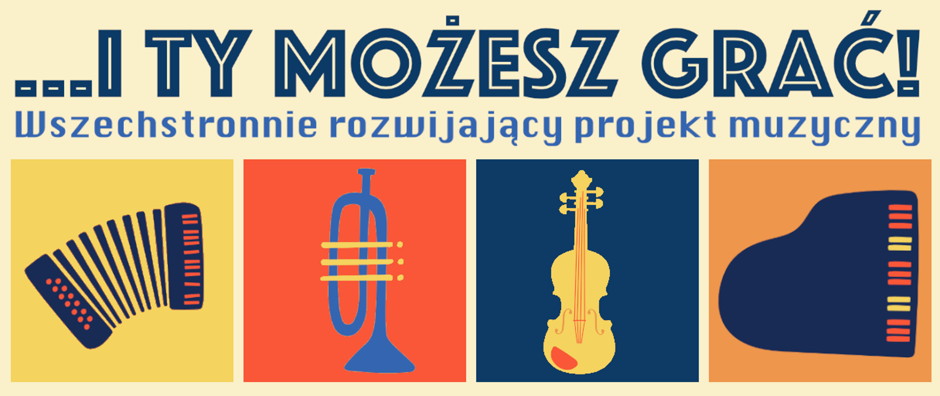 Na beżowym tle napis ...i Ty możesz grać? Wszechstronnie rozwijający projekt muzyczny. Pod spodem w kolorowych kwadratach rysunki instrumentów, od lewej: akordeon, trąbka, skrzypce, fortepian.