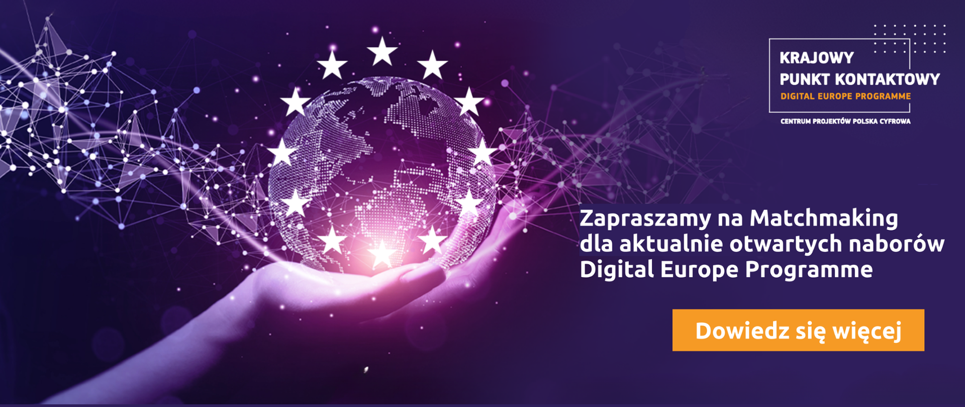 W prawym górnym rogu grafiki znajduje się logo Krajowego Punktu Kontaktowego. Niżej widnieje biały napis "Zapraszamy na Matchmaking dla aktualnie otwartych naborów Digital Europe Programme". W lewej części grafiki znajduje się fragment dłoni, która trzyma narysowaną kropkami planetę Ziemię z naniesionym na nią okręgiem gwiazd pochodzących z flagi Unii Europejskiej. Całość ozdobiona jest falą połączonych punktów nadającej bardziej cyfrowy charakter.