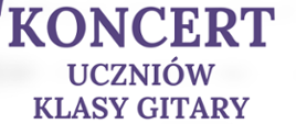 W centralnej części na białym tle widnieje napis „Koncert uczniów klasy gitary". 