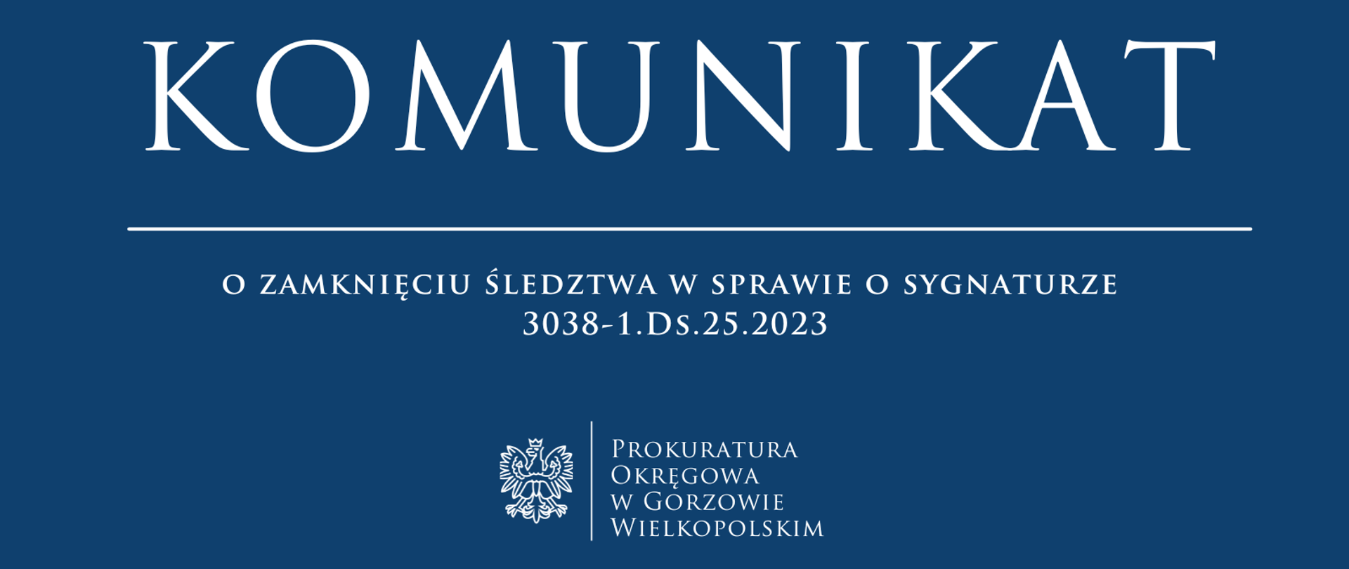 Komunikat o zamknięciu śledztwa w sprawie o sygnaturze 3038-1.Ds.25.2023