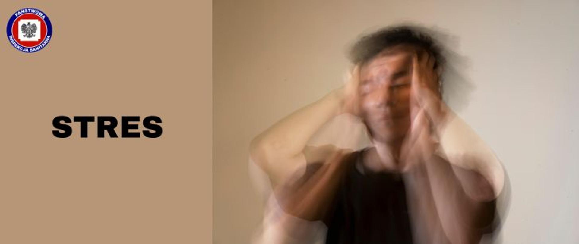 Rozmazany portret mężczyzny w czerni trzymającego się za głowę, z lewej strony na brązowym tle czarny napis stres a w lewym górnym rogu logo Państwowej Inspekcji Sanitarnej.