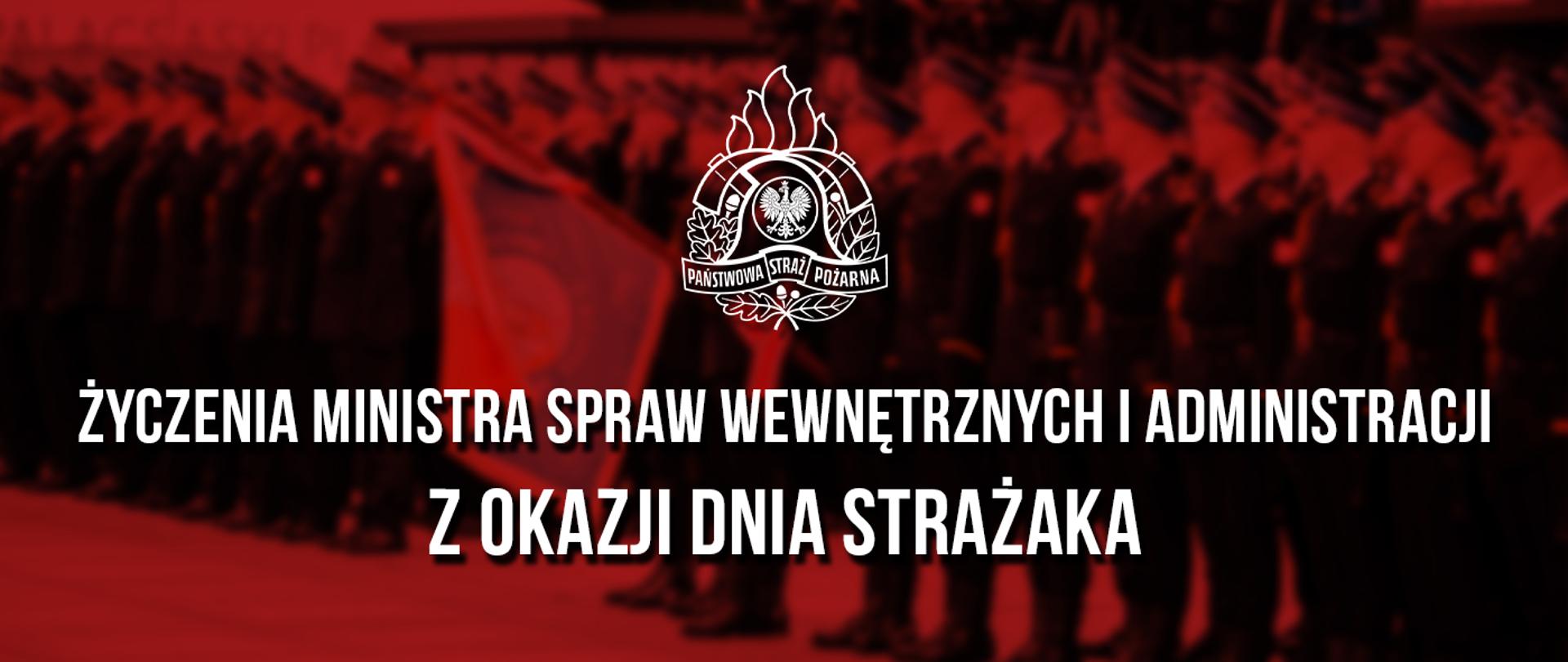 Grafika w czerwonej tonacji z napisem: „Życzenia Ministra Spraw Wewnętrznych i Administracji z okazji Dnia Strażaka” oraz logo PSP na tle uroczystości z udziałem strażaków.