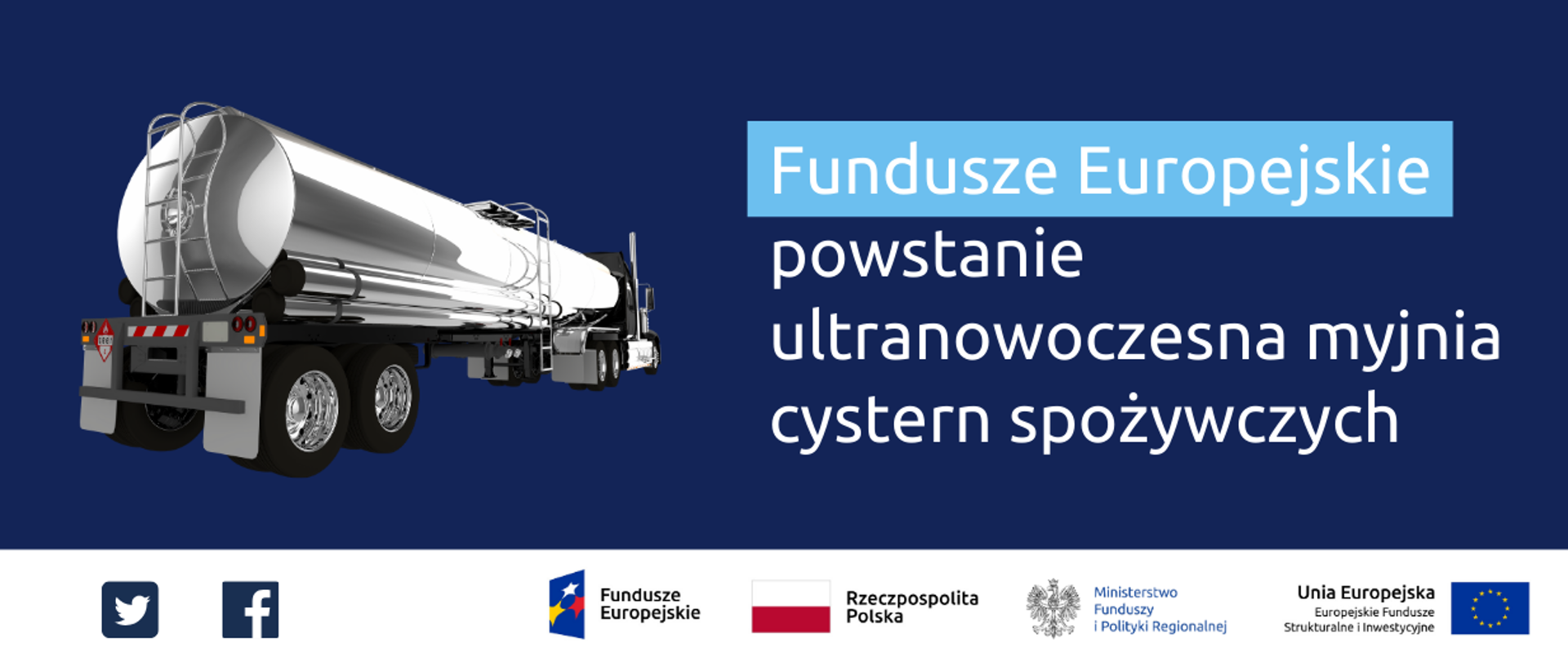 Napis: Fundusze Europejskie, powstanie ultranowoczesna myjnia cystern spożywczych. Po lewej zdjęcie lśniącej cysterny, Na dole ikonki Facebooka oraz Twittera, logotypy Funduszy Europejskich i Ministerstwa Funduszy i Polityki Regionalnej, flaga Polski.