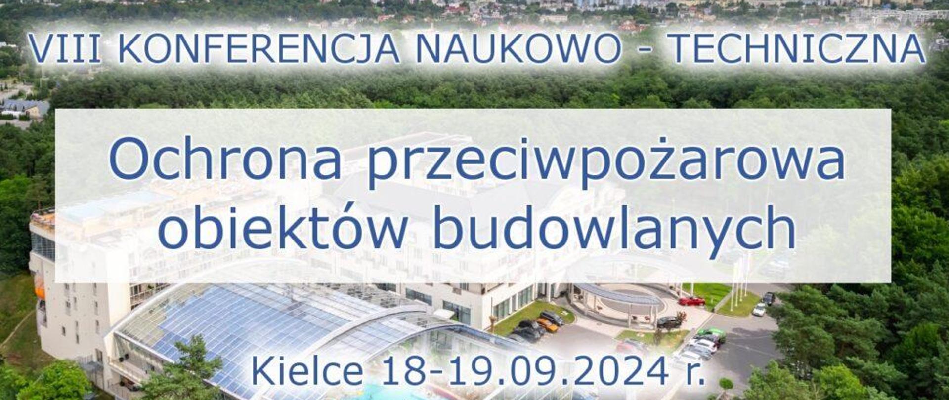 VIII Konferencja Naukowo-Techniczna Ochrona Przeciwpożarowa obiektów budowlanych
Kielce 18-19.09.2024 r.