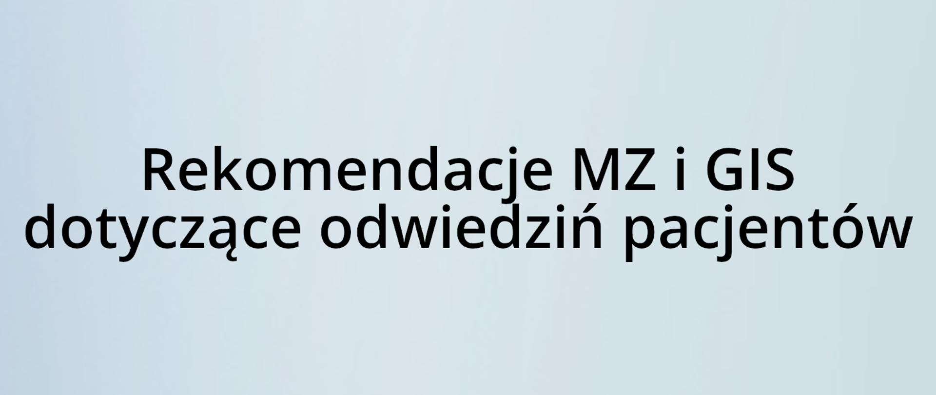 Rekomendacje MZ i GIS dotyczące odwiedzin pacjentow