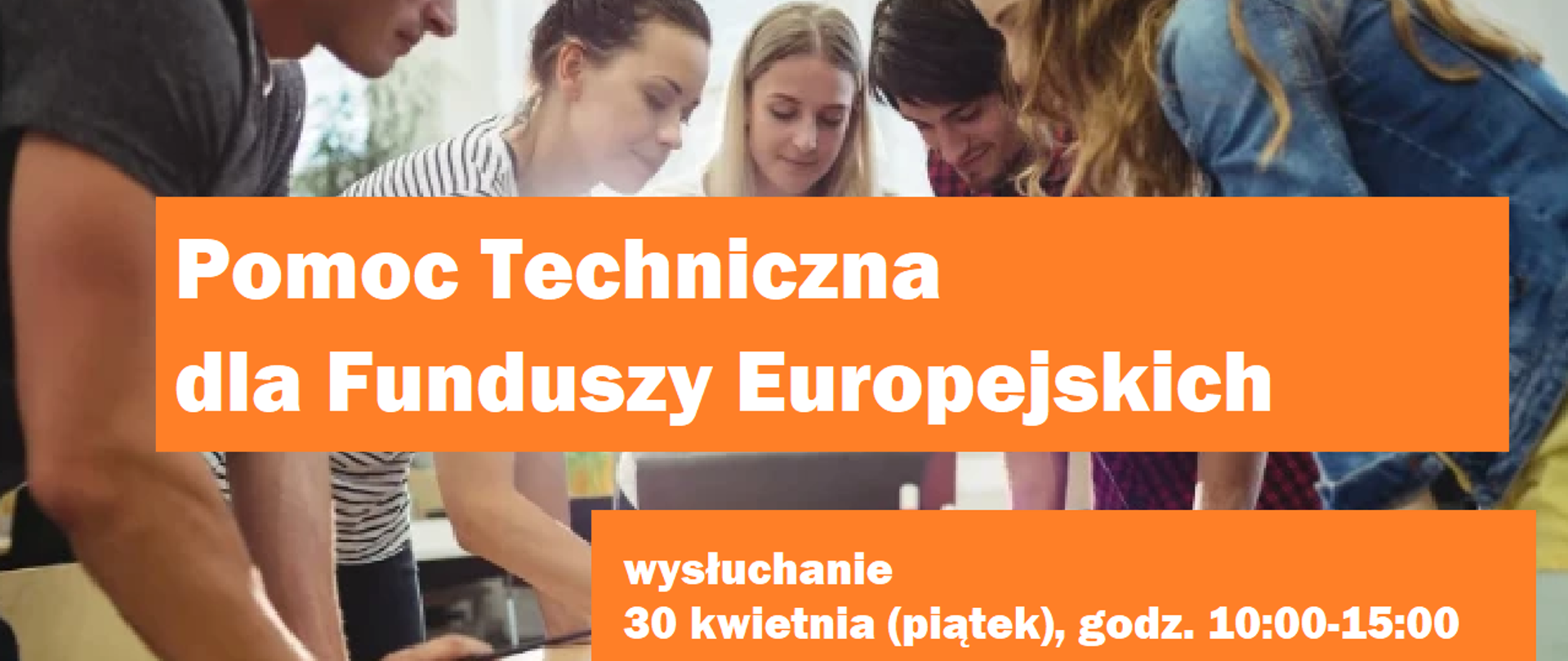 napis na grafice Pomoc Techniczna dla Funduszy Europejskich, wysłuchanie 30 kwietnia (piątek), godz. 10:00-15:00