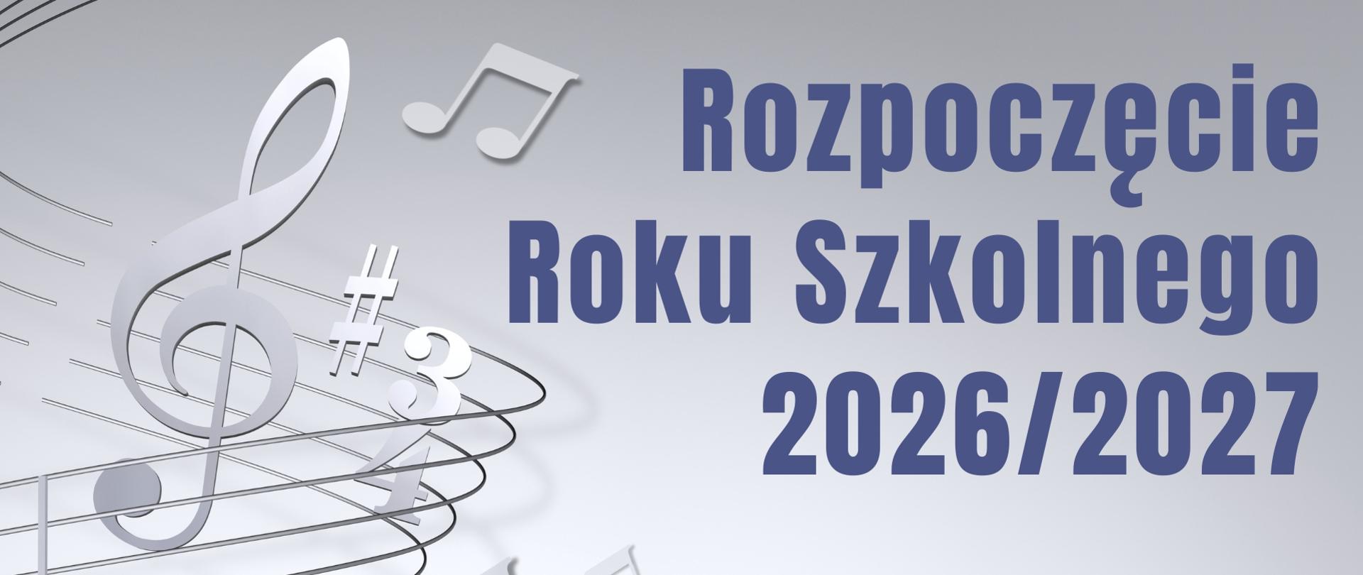 Plakat z kluczem wiolinowym , nutami i krzyżykiem na szarym tle. Napis: Rozpoczęcie Roku Szkolnego 2026/2027, 1 września 2026 g. 17.00, sala koncertowa PSM."