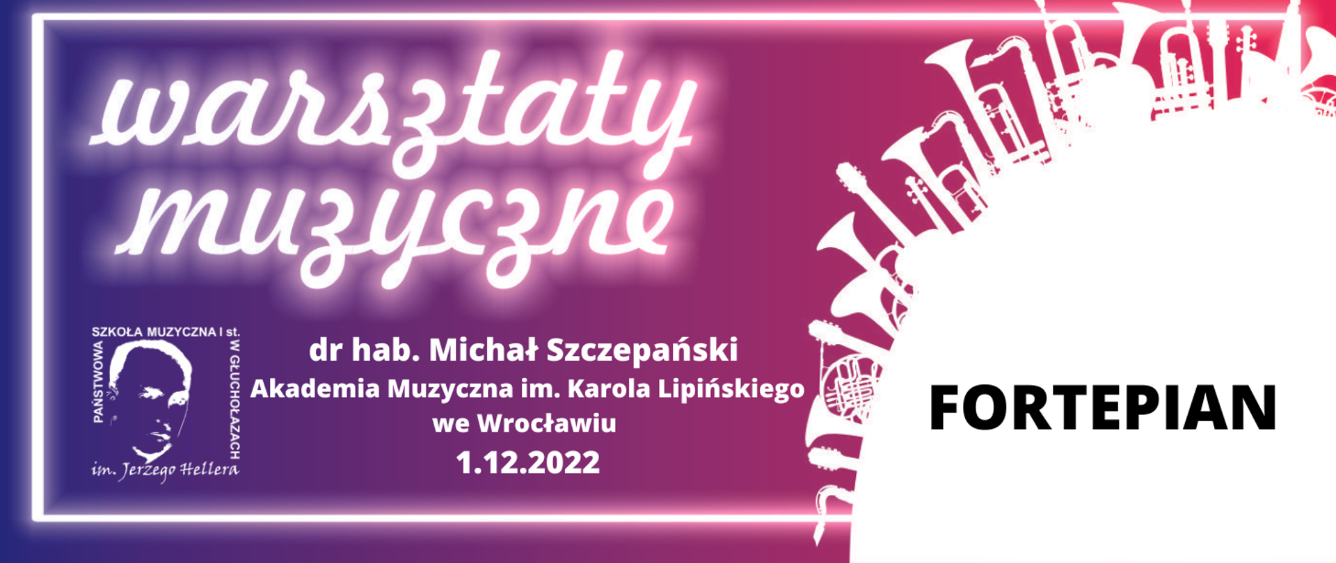 Grafika kolor od granatowego przechodzący w bordo do czerwonego z prawej strony. Z prawej strony w kolorze białym wycinek koła więcej niż 25% prostopadle do stycznej kształty dętych instrumentów wyrastające jak drzewa bądź wieżowce. Białe obramowanie w trzech boków z wyłączeniem prawego. Od góry napisy biały warsztaty muzyczne w tle odbicie neonowe. W lewym dolnym rogu logo szkoły muzycznej centralnie napis biały doktor habilitowany Michał Szczepański Akademia Muzyczna im. Karola Lipińskiego we Wrocławiu 1 grudnia 2022 roku z prawej strony duża czarna czcionka napis drukowanymi literami fortepian.