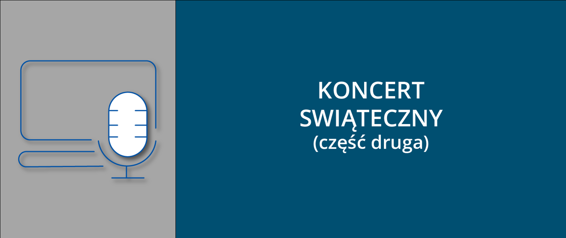 Szaro niebieski baner z napisem "koncert świąteczny część druga" i ikoną przedstawiającą wizerunek monitora komputera i mikrofonu.