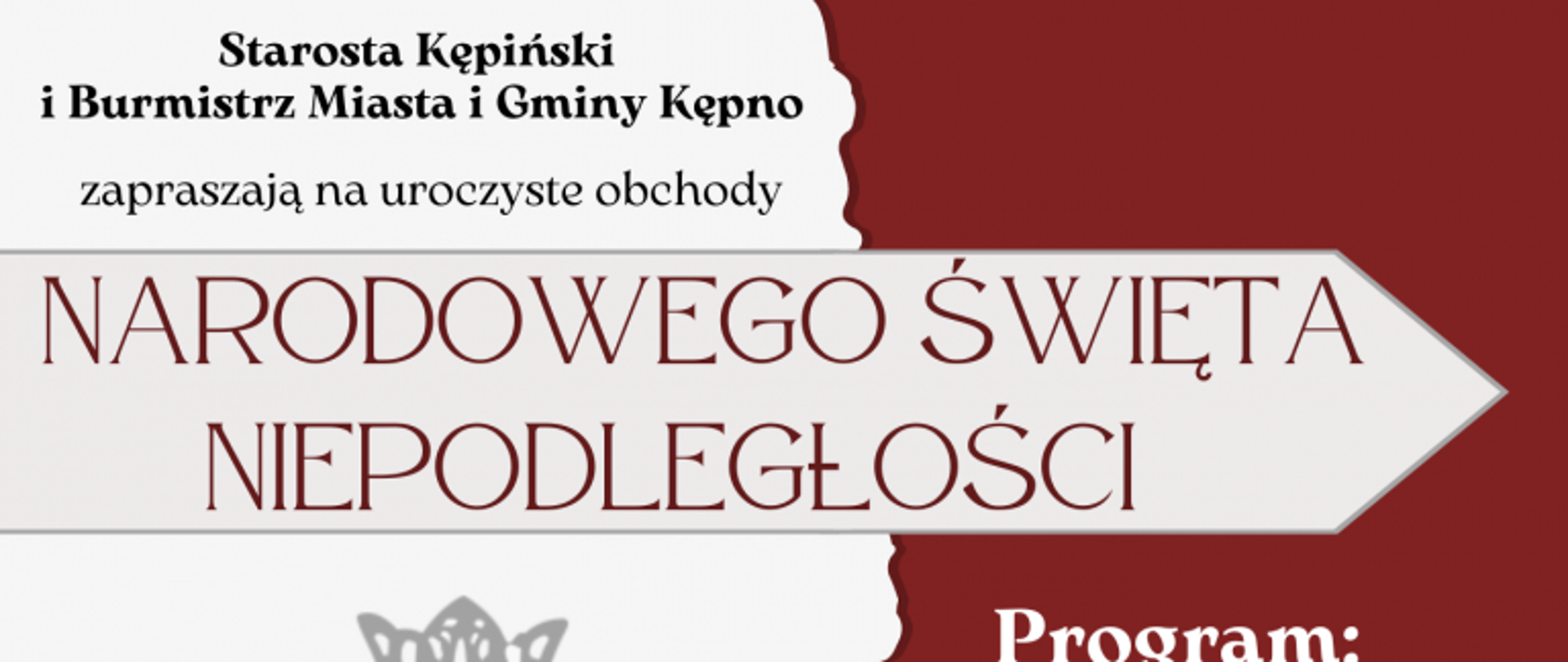 Plakat na tle w barwach narodowych - lewa strona biała, prawa w kolorze czerwonym (efekt nałożenia nierówno przedartej czerwonej kartki papieru na białą, na której w lewym dolnym rogu namalowany jest orzeł w koronie w kolorze szarym). W lewym górnym rogu znajduje się logo powiatu kępińskiego (kolorowa grafika przypominjąca literę „W” z zielonym liściem i napisem powiat kępiński, wielkopolski z natury) oraz herb Kępna, który przedstawia na niebieskiej tarczy herbowej białego łabędzia, stojącego na zielonej kępie. Łabędź mieści się w złotym obramowaniu na płaszczu heraldycznym, z wizerunkiem kobiety z koroną na głowie w klejnocie. Poniżej na biały tle jest napisane czarną czcionką Starosta Kępiński i Burmistrz Miasta i Gminy Kępno zapraszają na uroczyste obchody. Niżej – mniej więcej w połowie długości plakatu - na jasno różowym pasku ze strzałką w prawą stronę jest napisane czerwonymi literami Narodowego Święta Niepodległości. W prawym górnym rogu plakatu na czerwonym tle mieści się biały napis 11 listopada a pod nim jasno czerwony 2022. Z prawej strony u dołu na czerwonym tle białymi literami jest opisany szczegółowo program. 