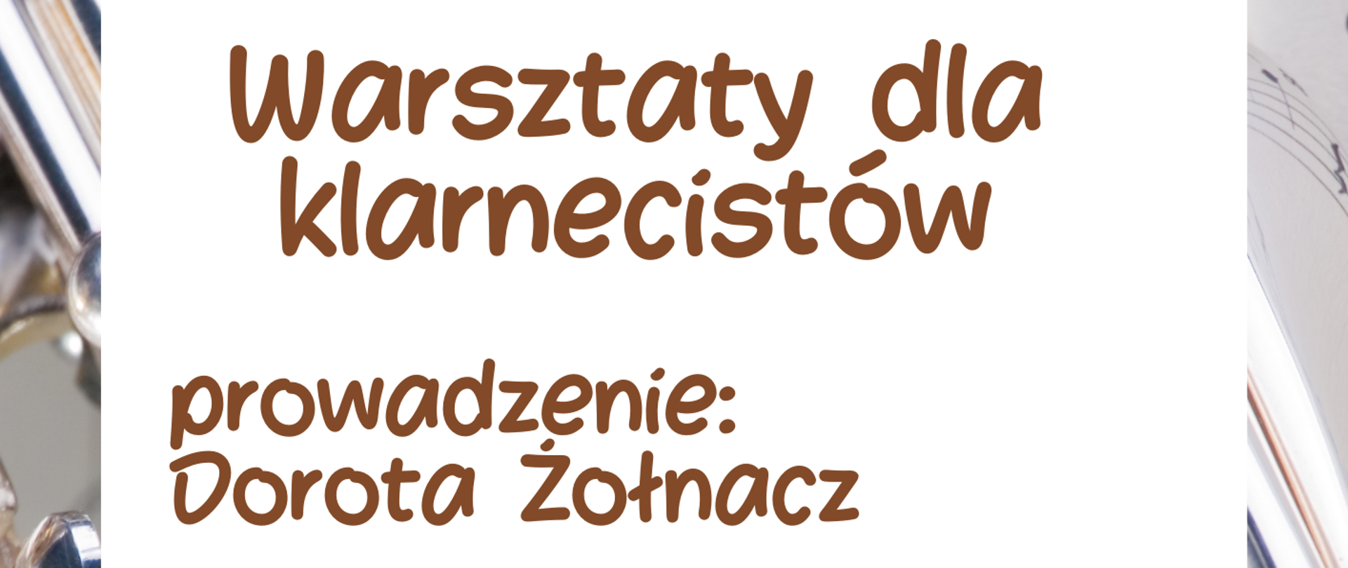 W tle plakatu zdjęcie przedstawiające fragment klarnetu. Na górze plakatu w białym okienku informacje: Zapraszamy na warsztaty dla klarnecistów. Prowadzenie Dorota Żołnacz. 13 stycznia 2024 r. godz. 10.00-14.00 Sala Kameralna Państwowej Szkoły Muzycznej I i II st. im. F. Chopina w Sochaczewie