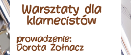w białym okienku informacje: warsztaty dla klarnecistów. Prowadzenie Dorota Żołnacz. 