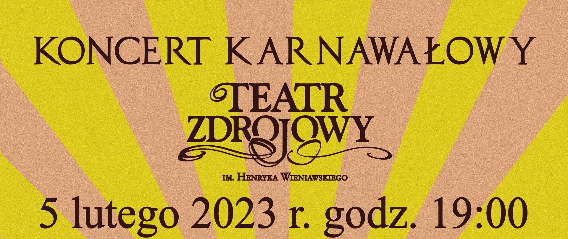 W tle promienie od środka w kolorach żółty, pomarańczowy i piaskowy a na środku wielka maska teatralna
Napisy:
Koncert Karnawałowy Teatr Zdrojowy im. Henryka Wieniawskiego
5 lutego 2023r. godz.19:00
Bilety 10 zł
Orkiestra Symfoniczna ZSM Wałbrzych