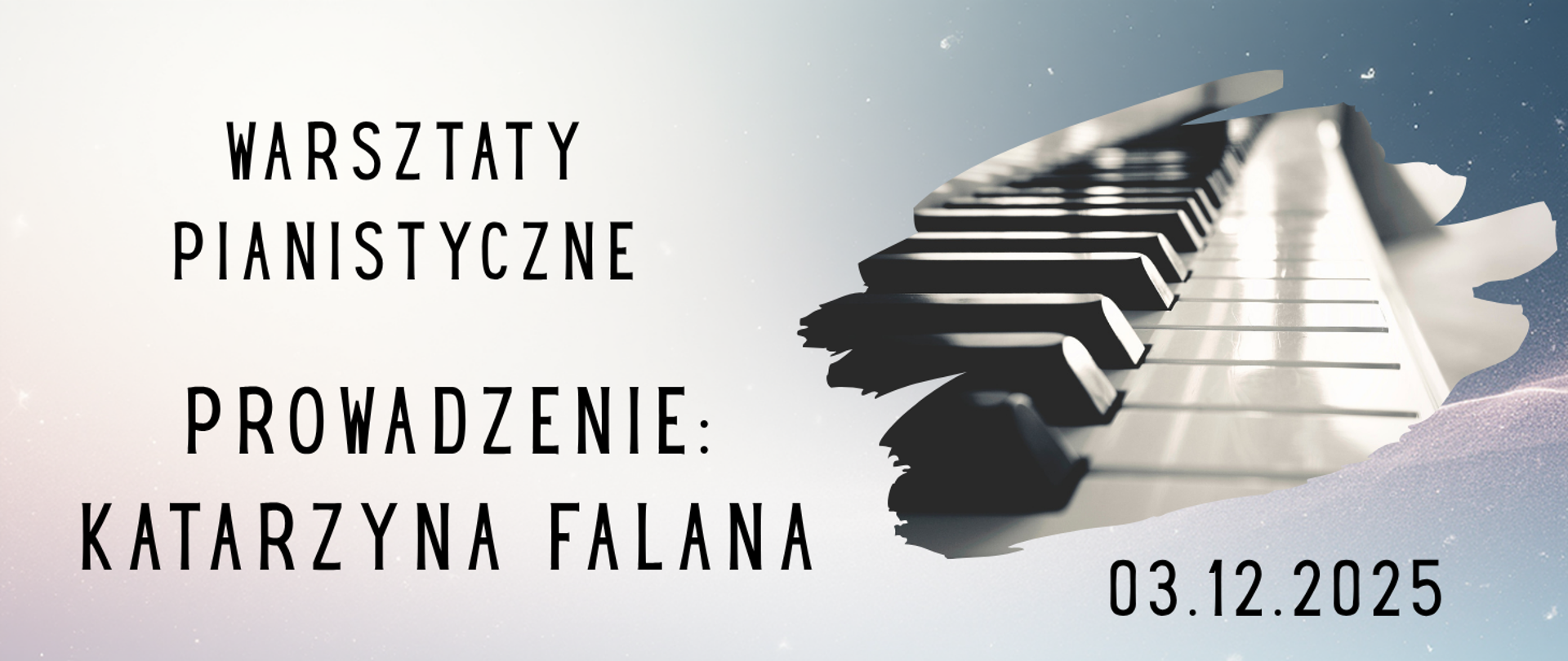 Na kolorowym tle, z lewej strony tekst w kolorze czarnym "Warsztaty pianistyczne, prowadzenie: Katarzyna Falana". Z prawe strony grafika klawisze fortepianu. W prawym dolnym rogu tekst "3 grudnia 2025".