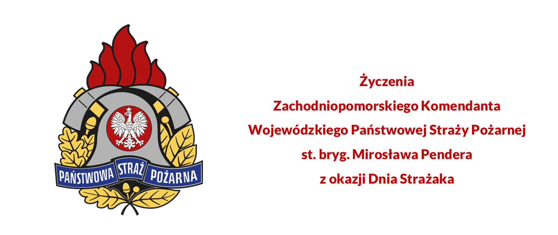 Życzenia Zachodniopomorskiego Komendanta Wojewódzkiego Państwowej Straży Pożarnej st. bryg. Mirosława Pendera z okazji Dnia Strażaka