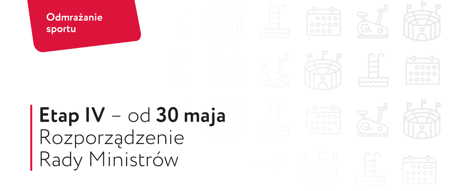 Baner z napisem "Etap 4 - od 30 maja, Rozporządzenie Rady Ministrów". Po prawej stronie sportowe ikony takie jak stadion, basen czy rower do ćwiczeń.