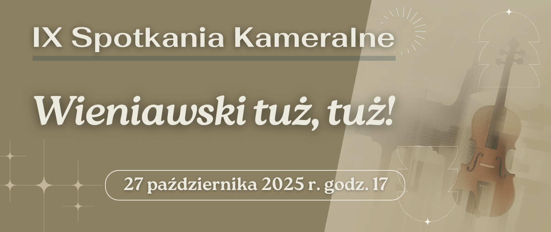 Na tle w odcieniach beżu i oliwkowego brązu widnieje napis: „IX Spotkania Kameralne” oraz niżej, większym, ozdobnym fontem: „Wieniawski tuż, tuż!”. Pod spodem w białej ramce znajduje się data i godzina: „27 października 2025 r. godz. 17”. Po prawej stronie widać ilustrację fortepianu i skrzypiec w ciepłych brązowych tonach oraz delikatne graficzne ornamenty w formie linii i gwiazdek.