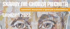 plakat koncertów w ramach projektu skarby nie chodzą piechotą - opowieść muzyczna o Ignacym Łukasiewiczu zawierający białe i pomarańczowe napisy na tle z malowanym wizerunkiem Łukasiewicza