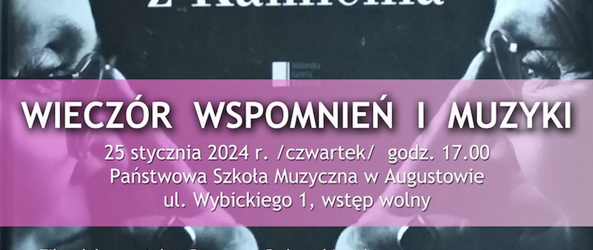 Tło plakatu: Czarne, widoczne jakby lustrzane odbicia patrzące na siebie - tej samej osoby, Izabelli Cywińskiej. U góry logotypy partnerów: Logo, i Herb: Miasto Augustów, Logo i adres Państwowej Szkoły Muzycznej I stopnia im Emila Młynarskiego w Augustowie, Logo Augustowskich Placówek kultury. Od góry tekst: Izabella Cywińska . Dziewczyna z Kamienia. Wieczór wspomnień i muzyki: 25 stycznia 2024 /czwartek/ godz. 17.00 Państwowa Szkoła Muzyczna w Augustowie, ul. Wybickiego 1, wstęp wolny.
Film dokumentalny "rozmowa reżyserki z aktorem"
Film Dokumentalny "Kolekcja Zabytkowych lamp naftowych"
Występy uczniów Państwowej Szkoły Muzycznej w Augustowie
Autobiografia "Dziewczyna z Kamienia" (Puławskiego, woj. lubelskie)
Pokaz slajdów z pogrzebu Izabelli Cywińskiej (opracowanie Małgorzata Zachorowska)
Wspominać będą: Łukasz Faszcza, Maria Leończuk, Zofia Masiewicz, Zofia Piłasiewicz, Lucyna Jakubiak-Poręba i uczestnicy spotkania.
Prowadzenie:
Program Muzyczny: Alicja Karpińska i Bożenna Szumska-Niewiadomska
Program literacki i filmowy" Bogdan Falicki