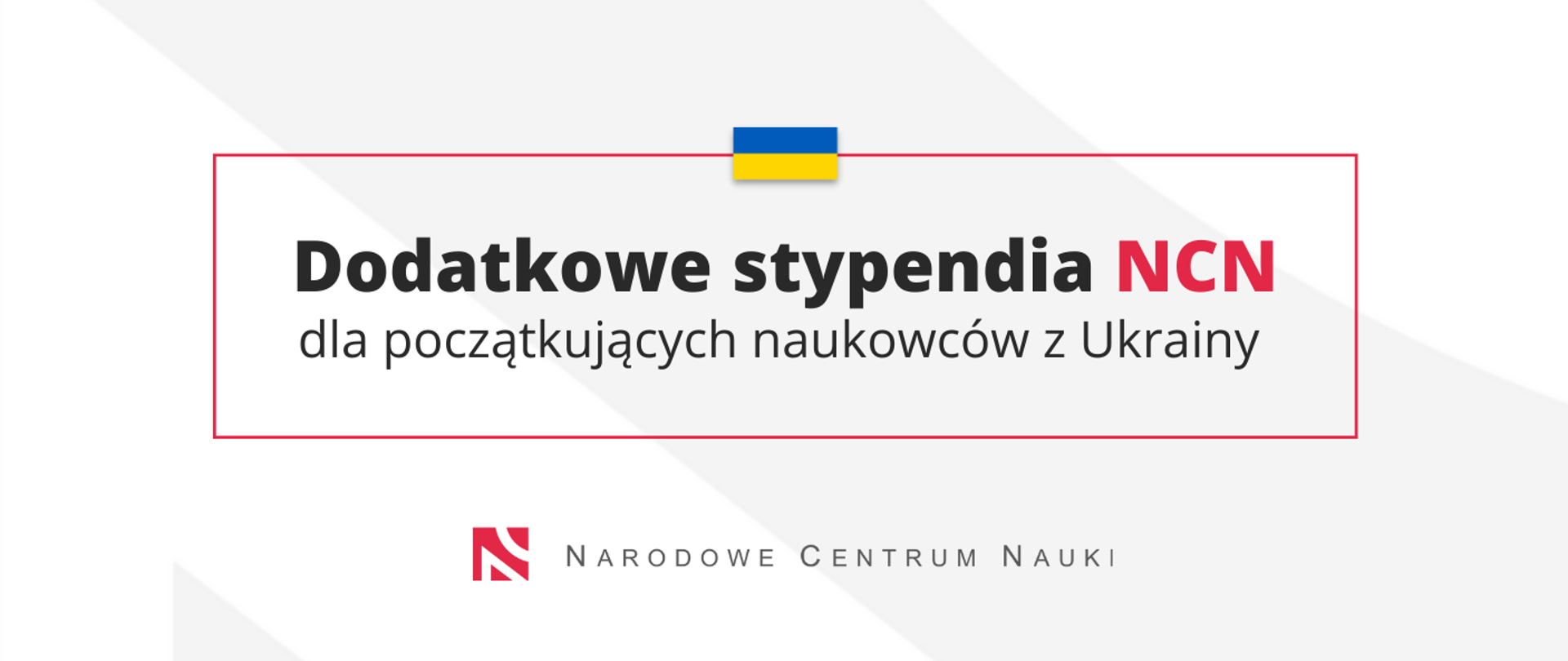 Grafika - na białym tle czerwona ramka, flaga Ukrainy i napis Dodatkowe stypendia NCN dla początkujących naukowców z Ukrainy.