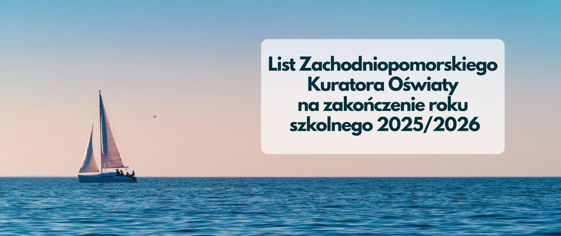żaglówka na spokojnym morzu obok napis: List Zachodniopomorskiego Kuratora Oświaty na zakończenie roku szkolnego 2025/2026 