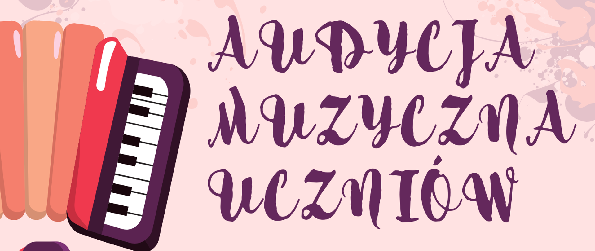 Plakat na jasno różowym tle, zapraszający na Audycję muzyczną uczniów klasy III i IV PSM II stopnia. W górnej części plakatu logo szkoły - czerwona nutka oraz nazwa szkoły. Poniżej wykonawcy koncertu, w dolnej części na fioletowym tle data i godzina wydarzenia. W lewej części plakatu kolorowa grafika przedstawiająca akordeon i skrzypce, z prawej strony grafika przedstawiająca trąbkę. 