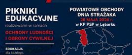 Na granatowym tle od góry napisy Pikniki Edukacyjne realizowane w ramach Ochrony Ludności i Obrony Cywilnej, Edukacja dla każdego. Po prawej stronie napis Powiatowe Obchody Dnia Strażaka 28 maja 2026 r. w KP PSP w Lęborku. Poniżej mapa województwa pomorskiego z podziałem na powiaty oraz zaznaczonym na czerwono obszarem powiatu lęborskiego.
