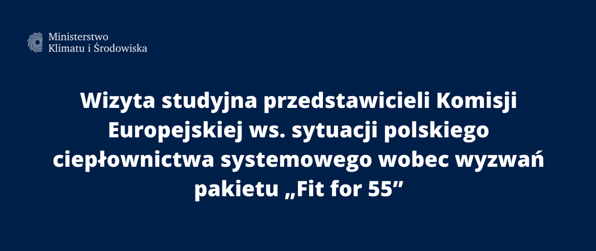 Wizyta studyjna przedstawicieli Komisji Europejskiej ws. sytuacji polskiego ciepłownictwa systemowego wobec wyzwań pakietu „Fit for 55”
