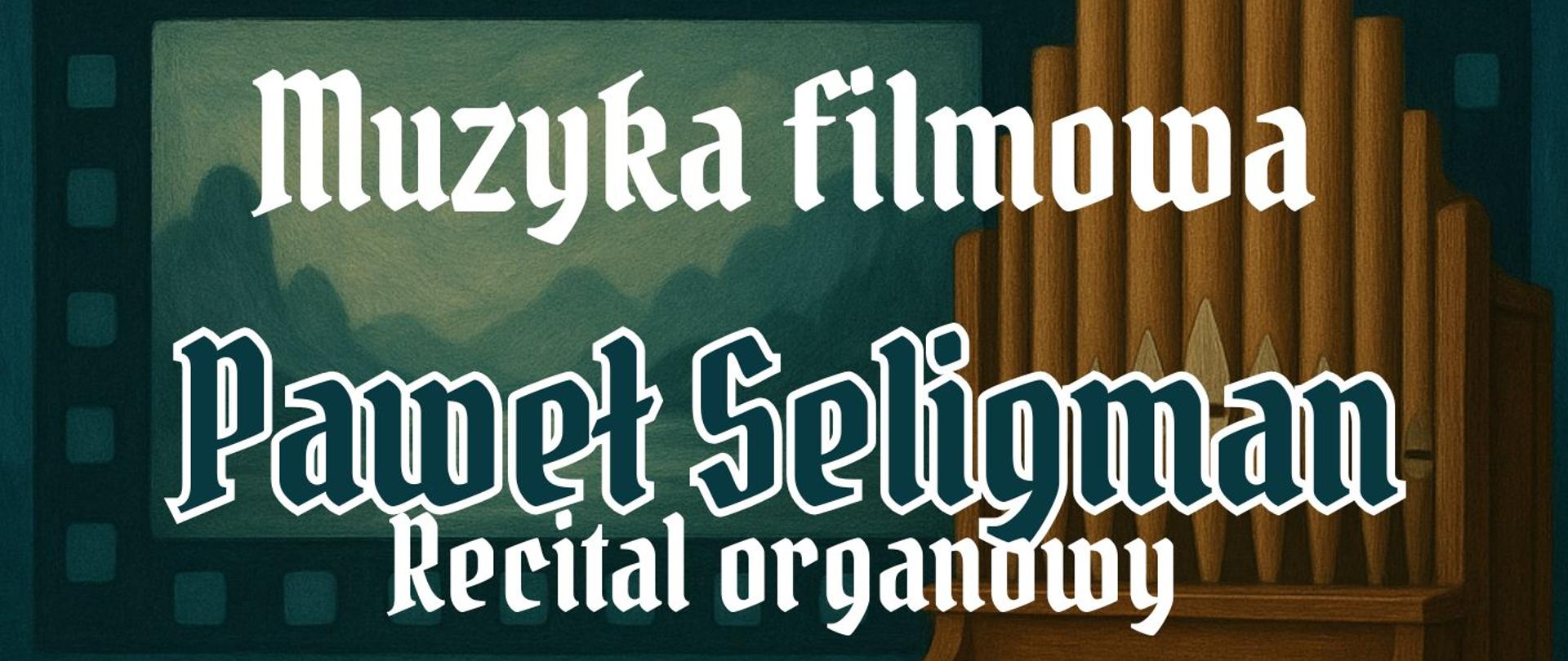 Plakat informacyjny dotyczący Recitalu organowego Pawła Seligmana odbywającego się w dniu 06.05.2025 o godz. 18.00.