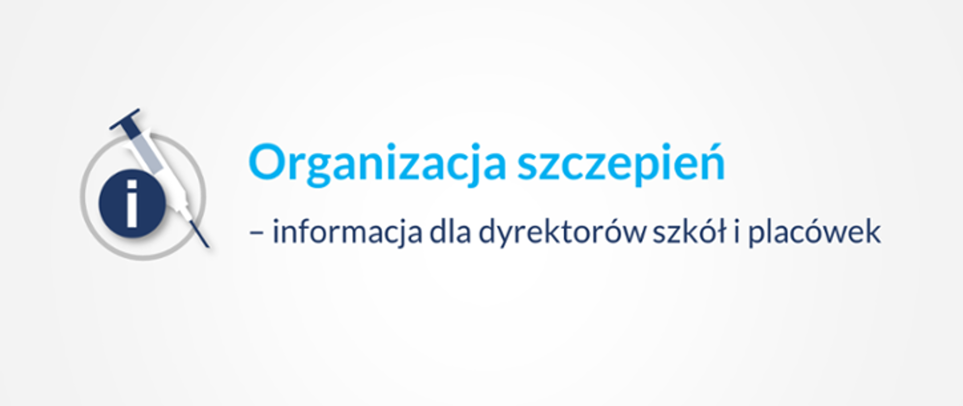 Na grafice po lewej stronie widnieje strzykawka wraz z symbolem "i" - informacja. Po prawej stronie znajduje się napis w odcieniach niebieskiego: Organizacja szczepień - informacja dla dyrektorów szkół i placówek. Tło jest jednolite, w białym kolorze.