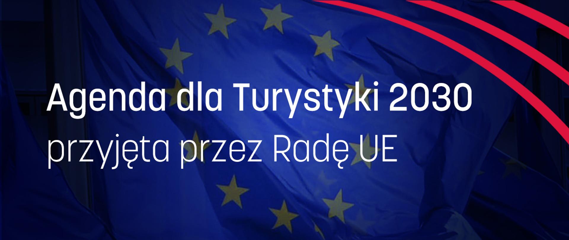 Agenda dla Turystyki 2030 przyjęta przez Radę UE - plansza z napisem w białym kolorze, w tle flaga UE