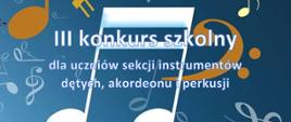 Plakat z wydarzeniem - na niebieskim tle na którym znajdują się różnokolorowe nuty i klucze wiolinowe umieszczono białym napisem III konkurs szkolny dla uczniów sekcji instrumentów dętych, akordeonu i perkusji MUZYKA SOLOWA, który odbędzie się 29 marca 2023r. w auli ZPSM w Dębicy 