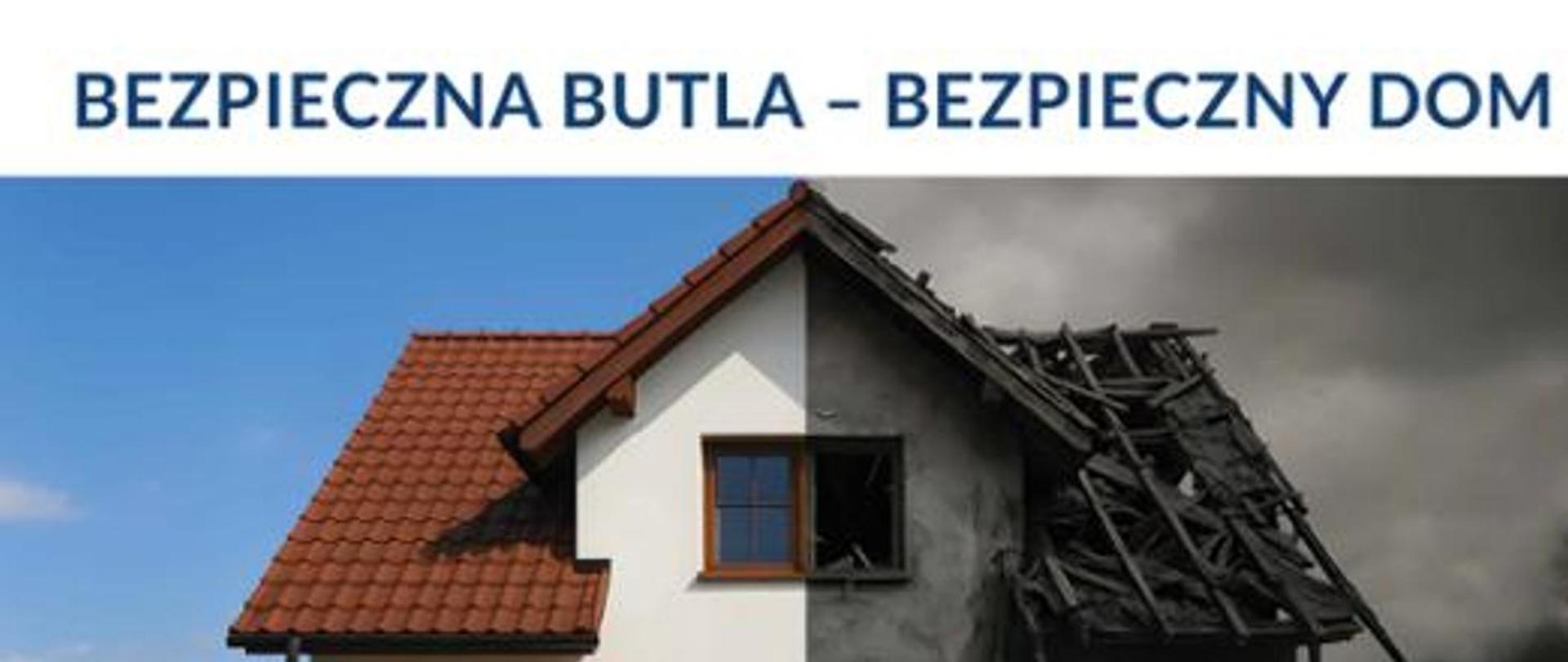 Zdjęcie z hasłem „BEZPIECZNA BUTLA – BEZPIECZNY DOM” i domem, który po lewej stronie jest cały, a po prawej w połowie zniszczony. To hasło dotyczy bezpiecznego użytkowania butli gazowych w domu.