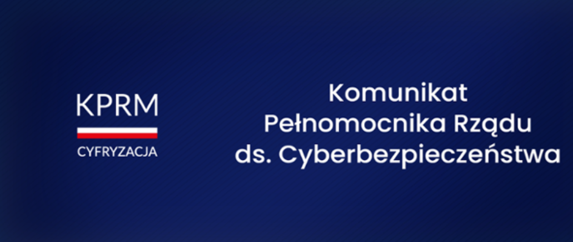 Bialy napis na granatowym tle Komunikat Pełnomocnika rządu ds. cyberbezpieczeństwa
