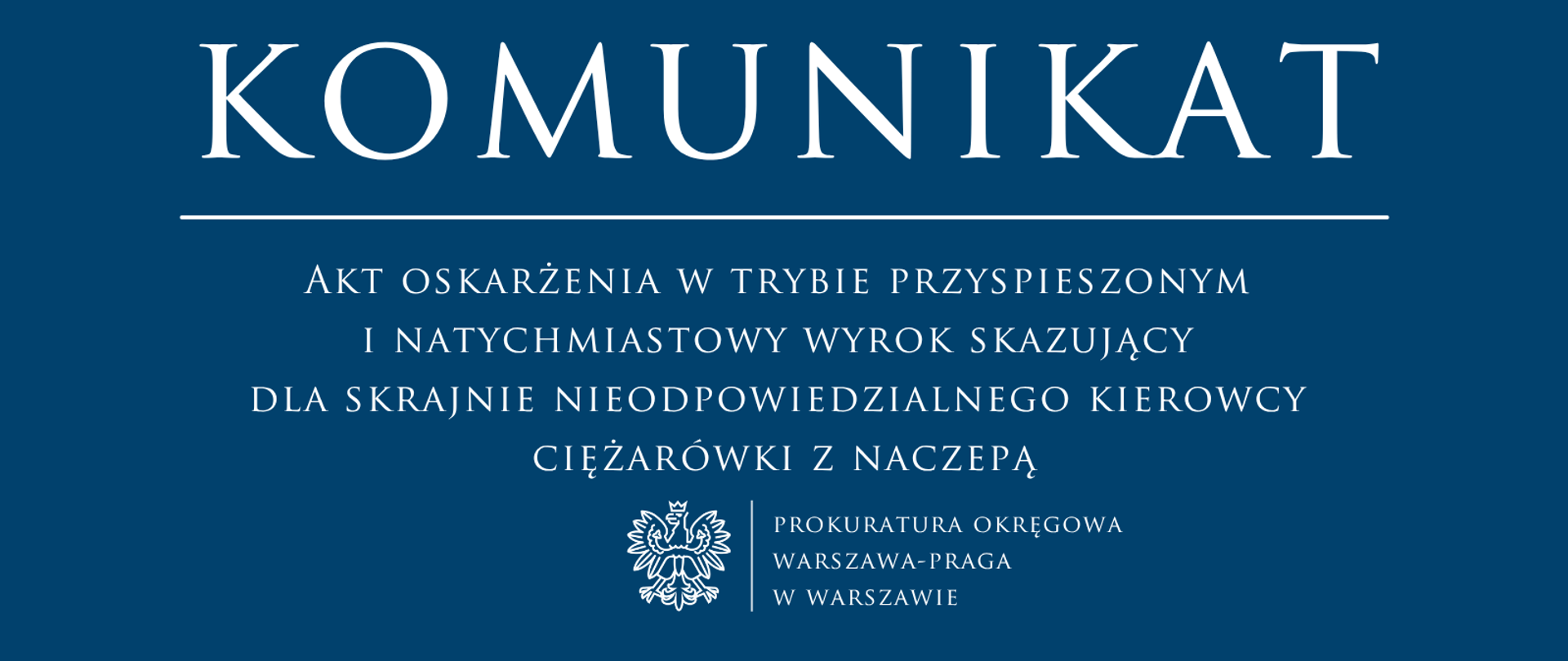 Akt oskarżenia w trybie przyspieszonym i natychmiastowy wyrok skazujący dla skrajnie nieodpowiedzialnego kierowcy ciężarówki z naczepą