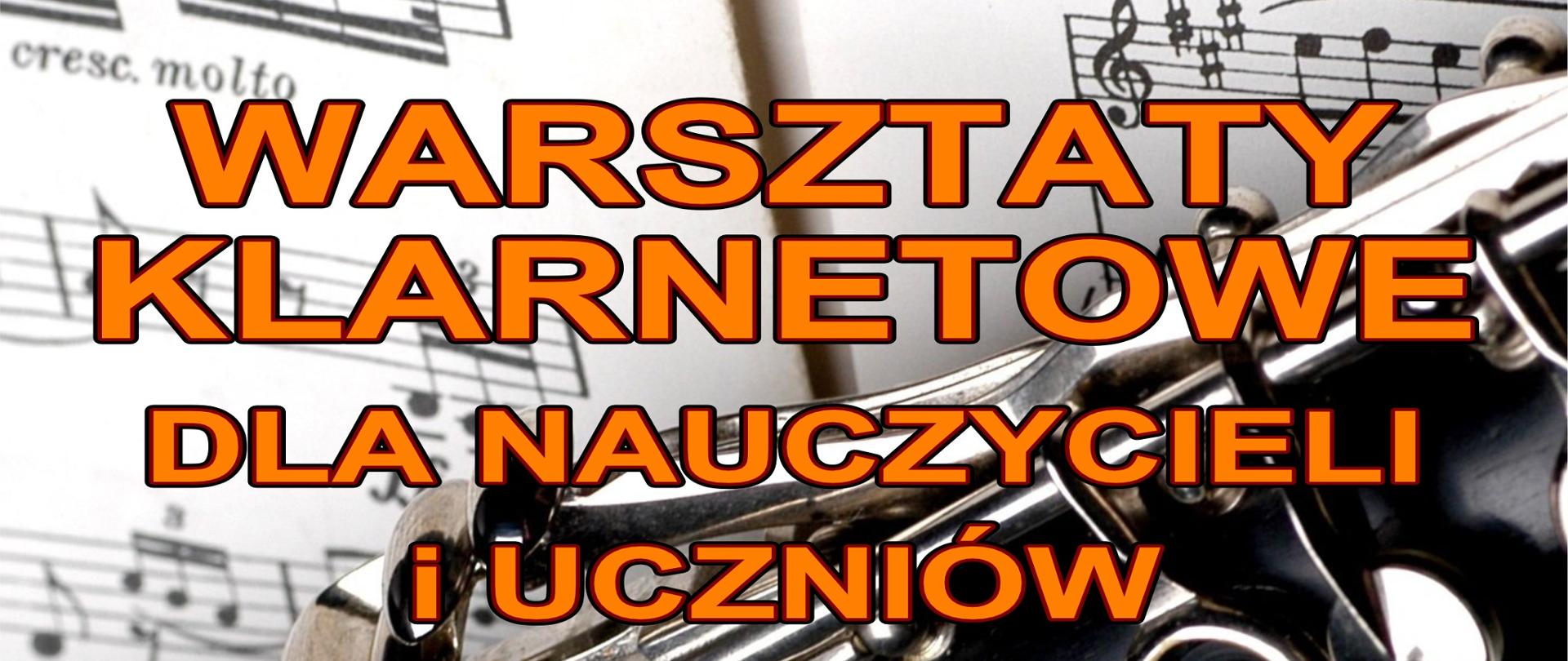 Grafika na białym tle przedstawiającym fragment partytury oraz korpusu klarnetu, zawiera w prawym górnym rogu logo ZPSM w Bochni i w części centralnej tekst napisany pomarańczowymi literami informujący o warsztatach klarnetowych prowadzonych przez panią dr Jadwigę Czarkowską w dniu 9 grudnia 2024 r.
