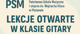 Pastelowe tło. Duży napis Państwowa Szkoła Muzyczna I stopnia im. Wojciecha Kilara w Pleszewie - Lekcje otwarte w klasie gitary